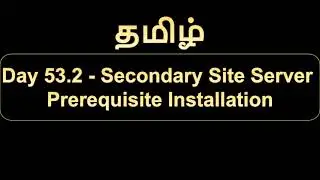 Day 53.2 Secondary Site Server Prerequisite Installation