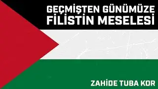 Geçmişten Günümüze Filistin Meselesi | Zahide Tuba Kor