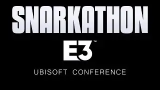 Snarkathon : E3 2019 Ubisoft Conference