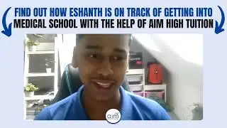Find Out How Eshanth Is On Track Of Getting Into Medical School With The Help of Aim High Tuition