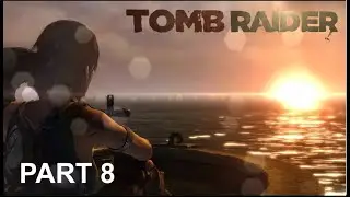 TOMB RAIDER (PC) | PART 8 | GAMEPLAY WALKTHROUGH | No Commentary