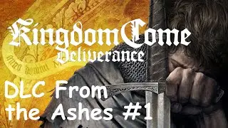 Kingdom Come: Deliverance Прохождение DLC From the Ashes #1