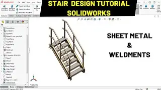 Stair Design in SolidWorks by Sheet Metal and Weldments