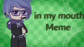 ¦¦ {In my mouth} meme ¦¦ 💀