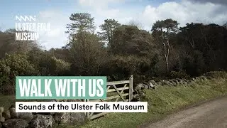 Walk with Us | Sounds of the Ulster Folk Museum