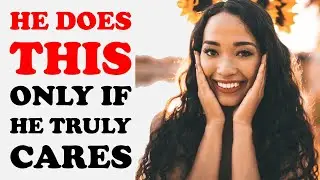 2 Behaviors a guy will do only if he truly cares