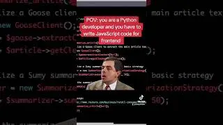 Python developers forced to write JavaScript code. 