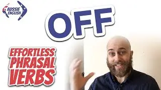 Phrasal verbs with OFF | Effortless Phrasal Verbs | Aussie English