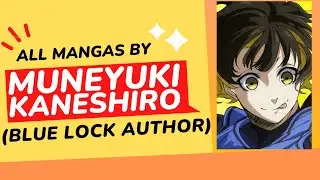 Every Manga By Muneyuki Kaneshiro (Blue Lock Author, As The Gods Will Author)