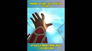 HUANMIE & ALUNE - IRELIA 6 HẮC ÁM ÁP ĐẢO CỰC MẠNH TRONG LOBBY 3 LÕI KIM CƯƠNG 