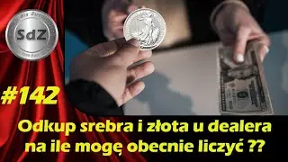 SdZ #142: Odkup srebra i złota u dealera. Na jaką ofertę można obecnie liczyć??