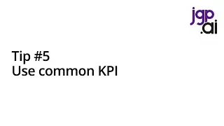 Tip #5: Use common KPI - DataFriday 2x02
