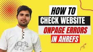 How to Check Website Onpage Error in Ahrefs | How to Remove Website Errors by Ahrefs | Dilshad Ahmad