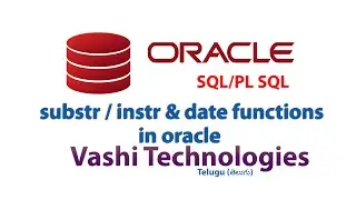 SUBSTR,INSTR AND DATE FUNCTIONS IN ORACLE/SQL