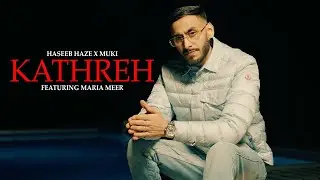 Haseeb Haze x Muki | Kathreh Ft. Maria Meer [OFFICIAL VIDEO] (Prod. By Sam K)