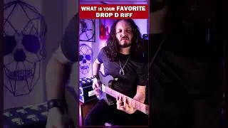 What is Your Favorite Drop D Riff? 