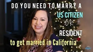 Do you need to marry a US Citizen or Resident to get married in California