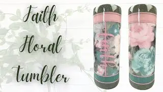 Faith Floral Tumbler Tutorial