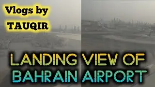 Landing view at BAHRAIN (VLOG # 18)