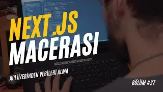 Next.js Macerası #27 | API Üzerinden Verileri Alma | 