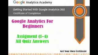 Google Analytics for Beginners, Unit (1-4) All Assigment  Answers.
