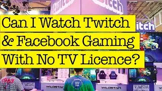 Can I Watch Twitch Gaming Streams Without A TV Licence?