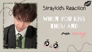 [Straykids Reaction] when you kiss them and run away 😘😅