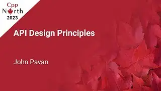 API Design Principles  - John Pavan - CppNorth 2023