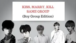 [GAME] • KISS, MARRY, KILL SAME GROUP (boy group edition)