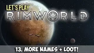 RimWorld Alpha 8 Let's Play - MORE NAMES + MORE LOOT - Ep.13