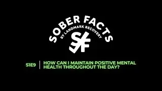 How can I maintain positive mental health throughout the day? | SOBER FACTS | S1E9