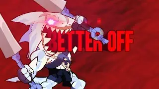 BETTER OFF - Brawlhalla Edit