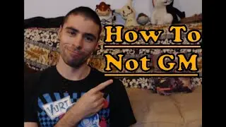 How to Not GM - How to GM Series #1