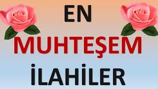 EN MUHTEŞEM İLAHİLER - En Güzel İlahiler Derleme - İlahi Bahçesi