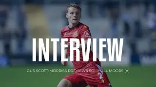 Interview: Gus Scott-Morriss pre-Solihull Moors