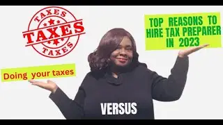 Top 4 Reasons to Hire a Tax Preparer in 2023 versus doing your taxes