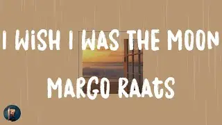 Margo Raats - I Wish I Was The Moon (Lyrics)