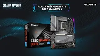 Dica da revenda  - Placa Mãe Gigabyte Z690 Gaming X DDR4