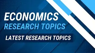 Economics Research Topics l Research Topics in Economics l Interesting Research Topics