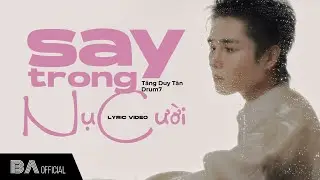 TĂNG DUY TÂN x DRUM7 | SAY TRONG NỤ CƯỜI | OFFICIAL LYRIC VIDEO