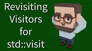 C++ Weekly - Ep 440 - Revisiting Visitors for std::visit
