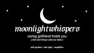 ASMR | caring girlfriend holds you [she won't let go until you relax] [F4A]