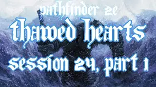 ★Pathfinder 2E - Thawed Hearts - Session 24, Part 1★