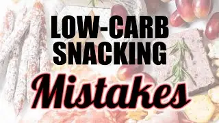Keto and Low Carb Snacking Mistakes