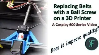 Replacing Belts with a Ball Screw on a 3D Printer (Cosplay 600 series)