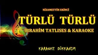 İBRAHİM TATLISES - TÜRLÜ  TÜRLÜ - KARAOKE ▇ █ Karaoke Dükkanım █ ▇