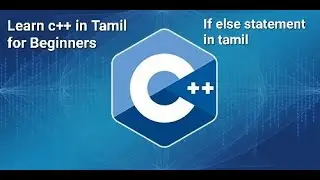 C++ [Tamil] if statement and else statement  and else if explanation in tamil for beginners