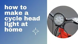 how to make a simple cycle head light at home