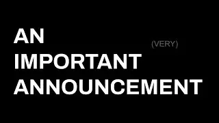 AN (VERY) IMPORTANT CHANNEL ANNOUNCEMENT 6/19/24