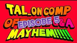 [EPISODE 5] TAL_ON COMP OFFICIAL Q&A MAYHEM